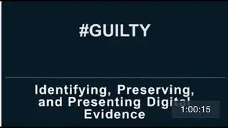#GUILTY: Identifying, Preserving, and Presenting Digital Evidence