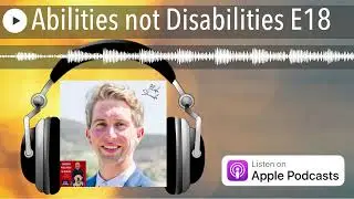 Abilities not Disabilities E18