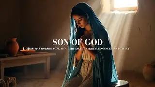 Son of God | Gabriel&rsquo;s Announcement to Mary - Christmas Worship 2025