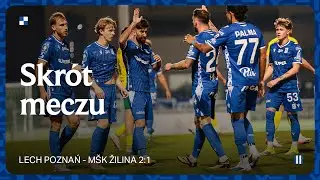 SKRÓT MECZU | Lech Poznań - MŠK Žilina 2:1