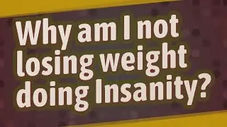 Why am I not losing weight doing Insanity?