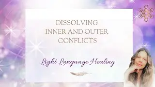 Light Language for Dissolving Inner and Outer Conflict