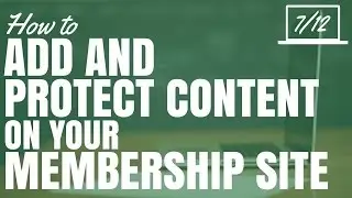 How To Add And Protect Content On Your Membership Site (Part 7/12)