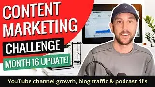 Content Marketing Challenge - Month 16 Update! YouTube channel growth, blog traffic & podcast dl's