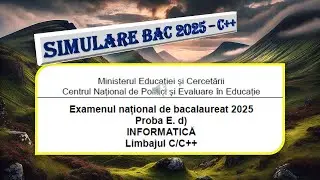 Simulare Informatică - Bac 2025 - Limbajul C++