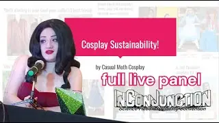 Sustainability in Cosplay: Full Panel from InConJunction (July 5, 2025)