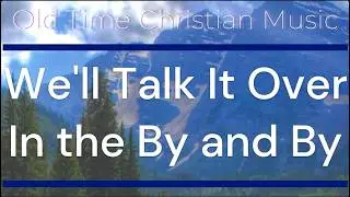 We'll Talk It Over In The By and By (with LYRICS)