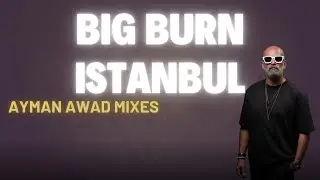 Ayman Awad - Big Burn Festival Istanbul