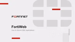 FortiWeb: How to secure XML applications