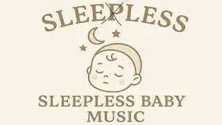 Sleeless &ndash; Baby Sleep Music & Calming Lullabies