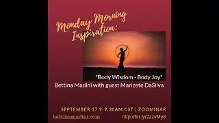 Body Wisdom - Body Joy - Tools to access that Space, with Bettina Madini and guest Marizete Da Silva