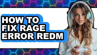 How to Fix Rage Error Redm - Full Guide