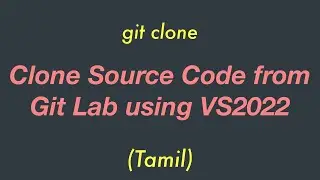 Clone Source Code from Git Lab using VS2022 | Tamil | iKarumpalagai