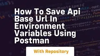 How to save api base url in environment variables using postman
