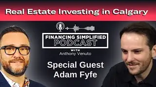Explore Ontario Buyers' Interest in Calgary Real Estate | Financing Simplified Podcast | EP.29
