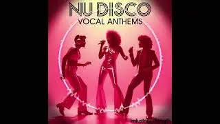 Nu Disco Vocal Anthems