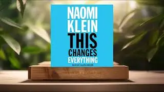 [Review] This Changes Everything: Capitalism vs. The Climate (Naomi Klein) Summarized