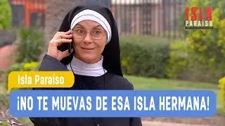 Isla Paraiso - ¡No te muevas de esa isla hermana! - La hermana Celeste