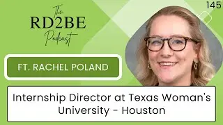 The RD2BE Podcast-Rachel Poland, MS, RDN - Internship Director at Texas Woman's University, Houston