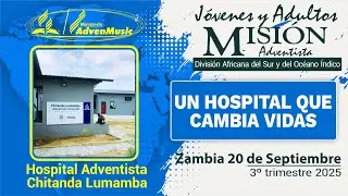 Misionero Adventista, ZAMBIA, Sábado 20 Septiembre 2025 | UN HOSPITAL QUE CAMBIA VIDAS