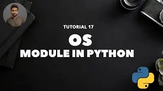 Tutorial 17: OS Module in Python