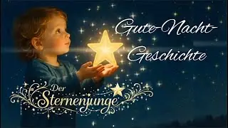 🌙 Gutenachtgeschichten mit dem Sternenjungen 🌟 Das leise Licht | Zur Ruhe kommen & sanft einschlafen