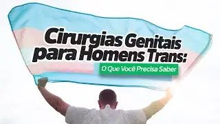 Cirurgia Genital para Homens Trans