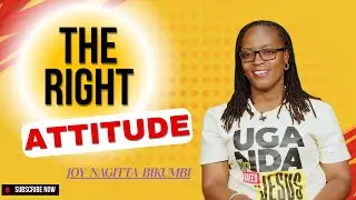 The Right Attitude - Joy Nagitta Bikumbi