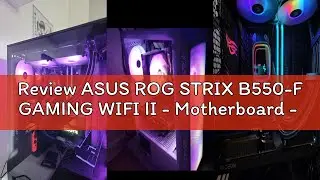 Review ASUS ROG STRIX B550-F GAMING WIFI II - Motherboard - ATX - Socket AM4 - AMD B550 Chipset - US