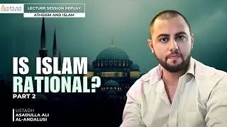 Рационален ли ислам? | Часть 2 | Запись лекции Аль-Балага | Устад Асадулла Али Аль-Андалуси