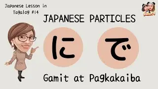 JAPANESE PARTICLES NI and DE| Japanese Lesson in Tagalog| MaiJetTV
