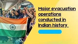 MAJOR EVACUATION OPERATIONS CONDUCTED IN INDIAN HISTORY