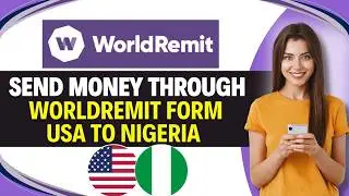 Как отправить деньги через WorldRemit из США в Нигерию (простое руководство)