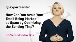 ExpertSender&rsquo;s 60-Second Video Tips: Avoiding Being Marked as Spam by Optimizing the Sending Time