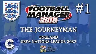 Let's Play FM18 England | The Journeyman S16 E01: UEFA NATIONS LEAGUE! | Football Manager 2018