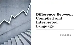 Sub-5: Difference Between Compiled and Interpreted Language