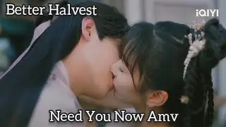 Better Halvest [ Need You Now ] Amv Chinese Drama 🥰❤️😍😘