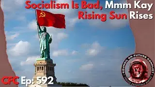 Council on Future Conflict Episode 592: Socialism Is Bad, Mmm Kay, Rising Sun Rises