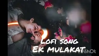 Ek Mulakaat (Lofi Nights)Ek Mulakaat,