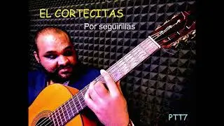 El Cortecitas Con Petete de grana por seguirillas