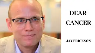 Dear Cancer, Jay Erickson