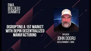 Disrupting a 15T Market with DePIN Decentralized Manufacturing | John Dogru, 3DOS