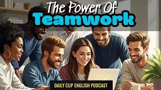 The Power of Teamwork | Daily Cup English Podcast