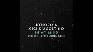 Dynoro & Gigi D&rsquo;Agostino - In My Mind (Wesley Torres Remix Edit)