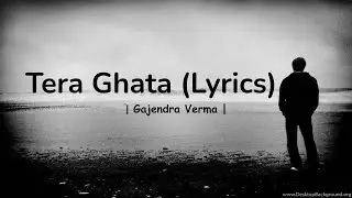 Tera Ghata (Lyrics) | Gajendra Verma |