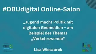 #DBUdigital Online-Salon: Lisa Wieczorek Jugend macht Politik mit digitalen Geomedien