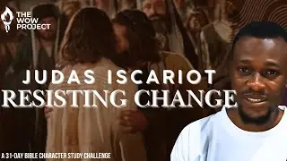 Day 10 of 31 -  Resisting Change (Judas Iscariot)
