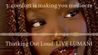 3: comfort is making you mediocre | Thinking Out Loud: LIVE LUMANI
