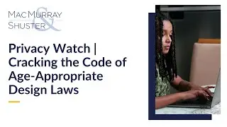 Privacy Watch | Cracking the Code of Age-Appropriate Design Laws