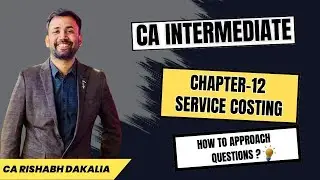 CA Inter Sept 25/Jan 26 I Chapter 12: Service Costing I Costing I CA Rishabh Dakalia